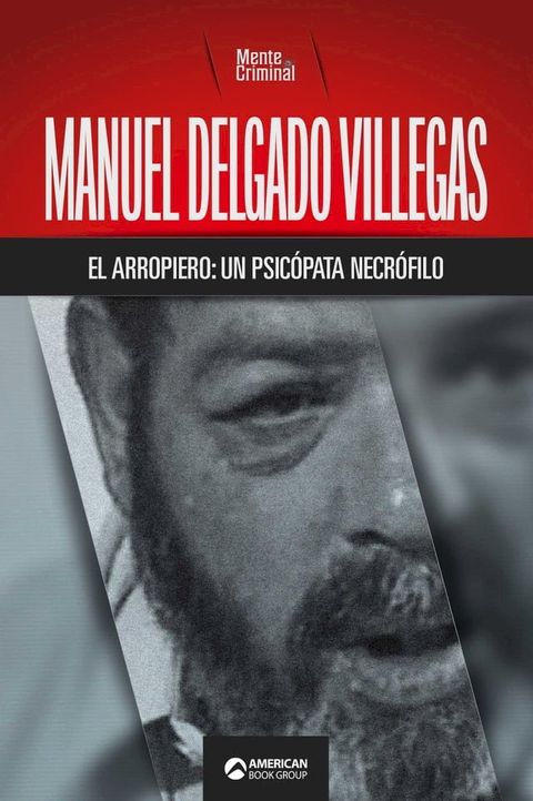 Manuel Delgado Villegas, el arropiero: un psic&oacute;pata necr&oacute;filo(Kobo/電子書)