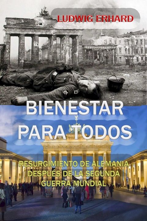 Bienestar para todos Resurgimiento de Alemania despu&eacute;s de la Segunda Guerra Mundial(Kobo/電子書)