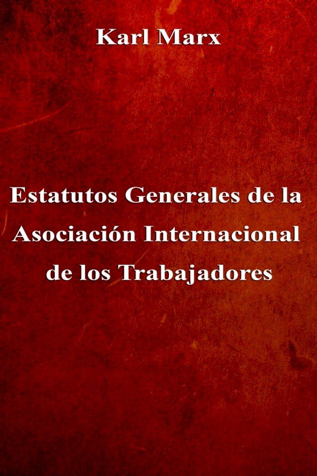  Estatutos Generales de la Asociación Internacional de los Trabajadores(Kobo/電子書)