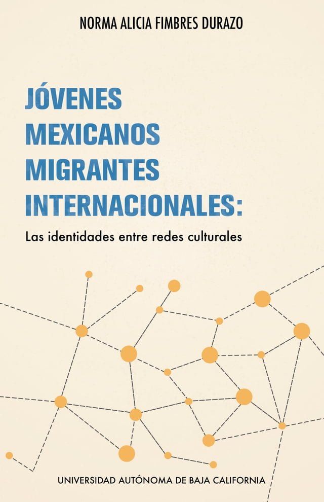  J&oacute;venes mexicanos migrantes internacionales: las identidades entre redes culturales(Kobo/電子書)