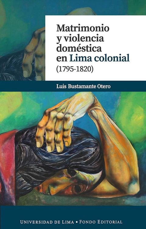 Matrimonio y violencia dom&eacute;stica en Lima colonial (1795-1820)(Kobo/電子書)