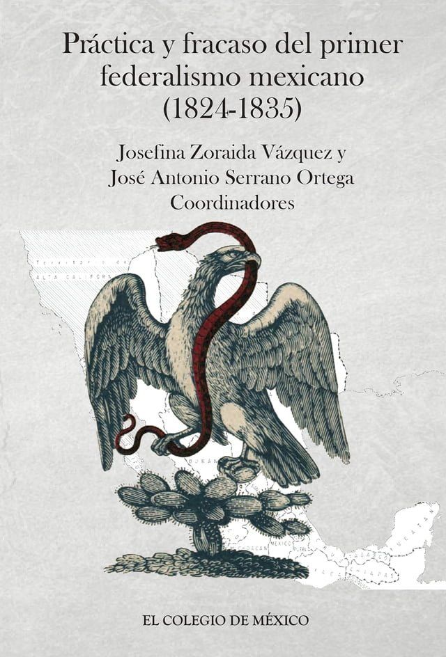  Pr&aacute;ctica y fracaso del primer federalismo mexicano (1824-1835)(Kobo/電子書)