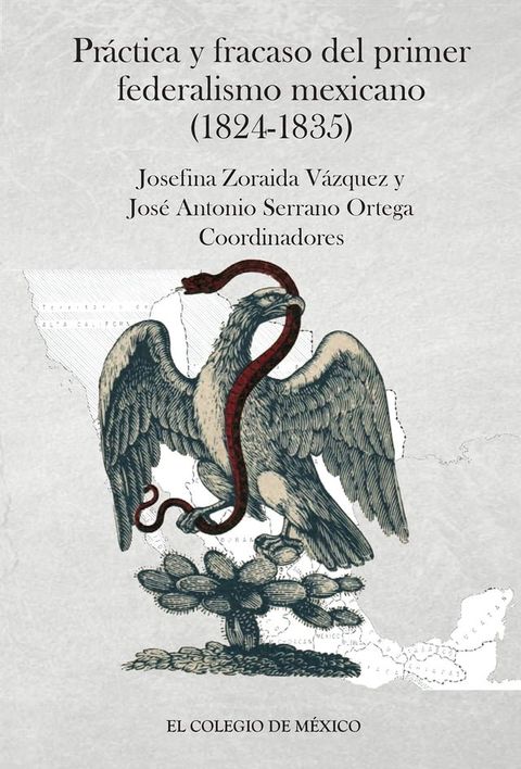 Pr&aacute;ctica y fracaso del primer federalismo mexicano (1824-1835)(Kobo/電子書)