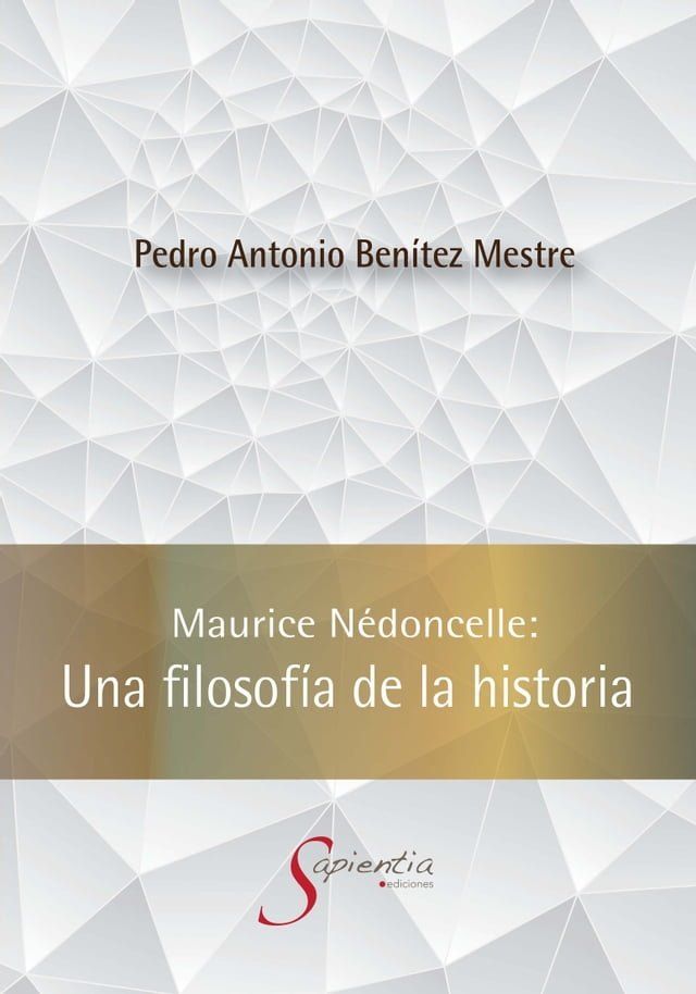  Maurice N&eacute;doncelle: Una filosof&iacute;a de la historia(Kobo/電子書)