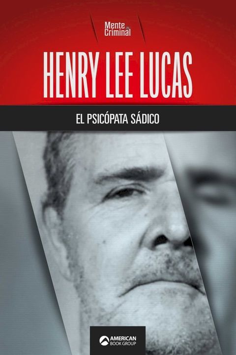 Henry Lee Lucas, el psic&oacute;pata s&aacute;dico(Kobo/電子書)