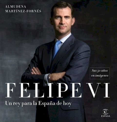 Felipe VI: un rey para la Espa&ntilde;a de hoy(Kobo/電子書)