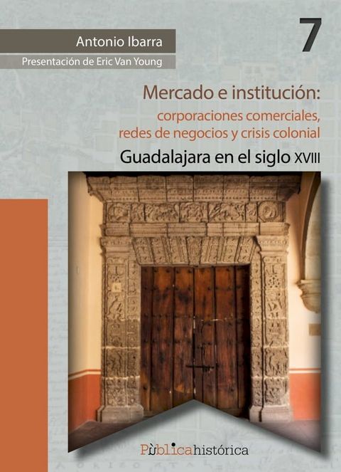 Mercado e instituci&oacute;n: corporaciones comerciales, redes de negocios y crisis colonial.(Kobo/電子書)