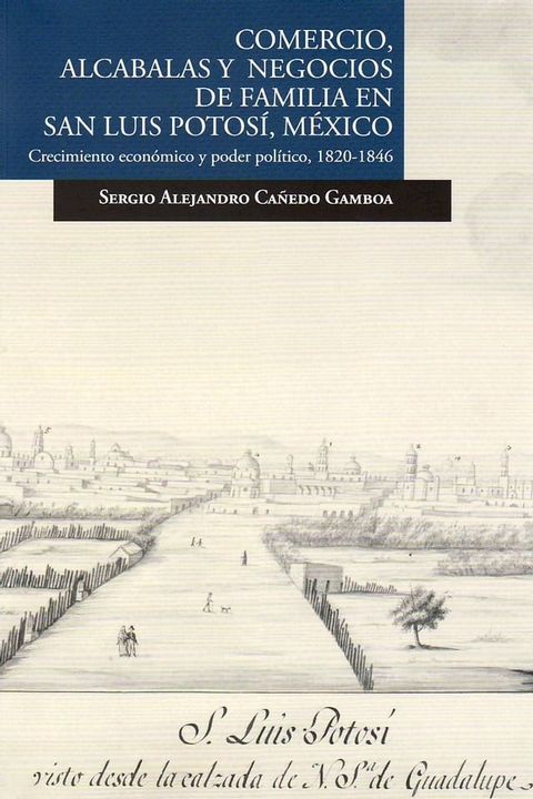 Comercio, alcabalas y negocios de familia en San Luis Potos&iacute;, M&eacute;xico(Kobo/電子書)