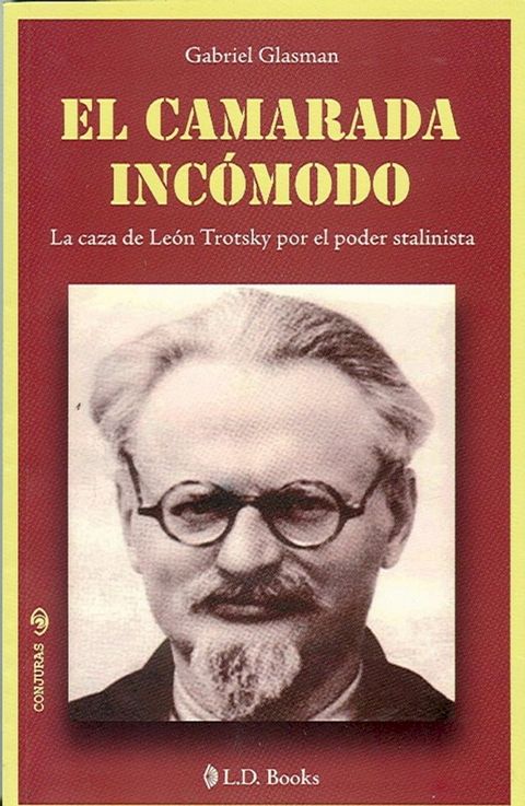 El camarada incomodo. La caza de Leon Trotsky por el poder stalinista(Kobo/電子書)