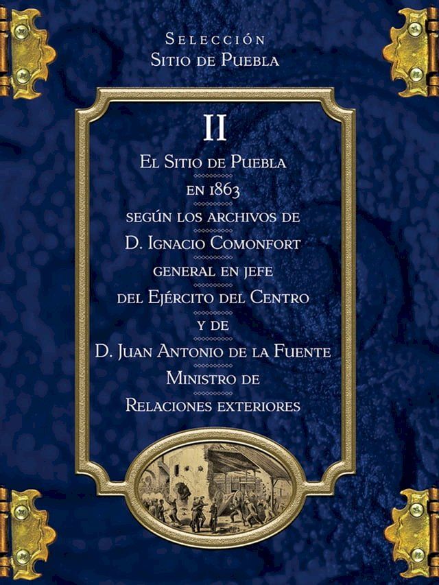  El Sitio de Puebla en 1863 según los archivos de Ignacio Comonfort(Kobo/電子書)