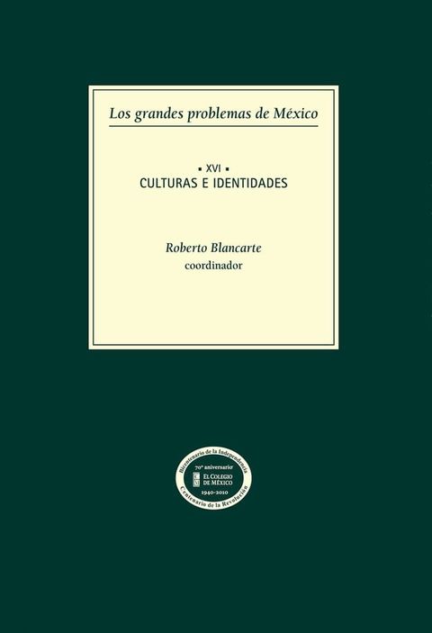 Los grandes problemas de M&eacute;xico. Culturas e indentidades. T-XVI(Kobo/電子書)