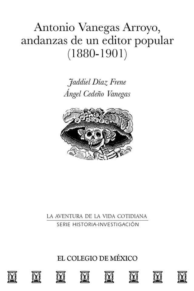  Antonio Vanegas Arroyo, andanzas de un editor popular (1880-1901)(Kobo/電子書)