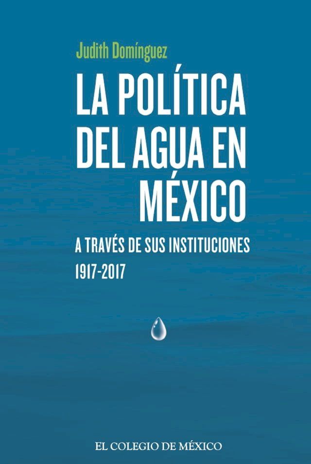  La política del agua en México a través de sus instituciones, 1917-2017(Kobo/電子書)