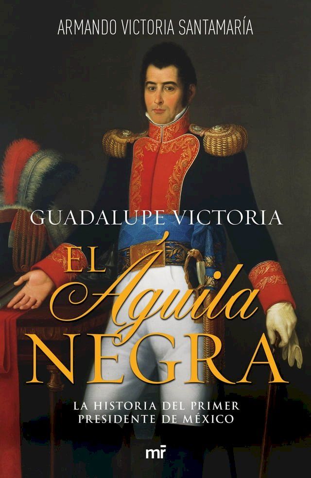  Guadalupe Victoria: El &aacute;guila negra(Kobo/電子書)