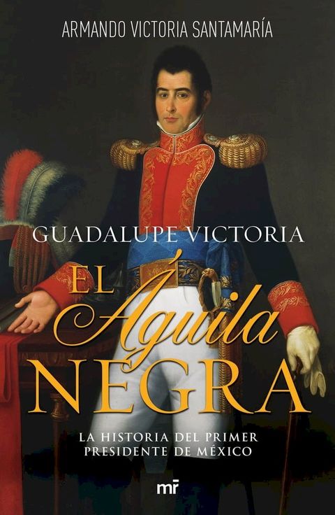 Guadalupe Victoria: El &aacute;guila negra(Kobo/電子書)