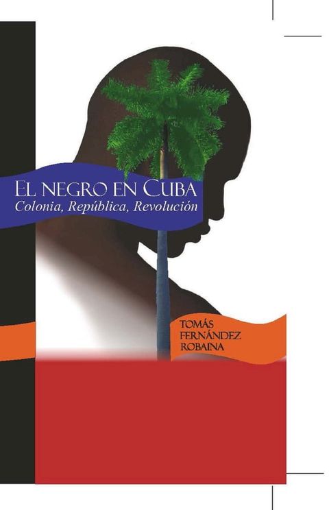 El Negro en Cuba. Colonia,República, Revolución(Kobo/電子書)