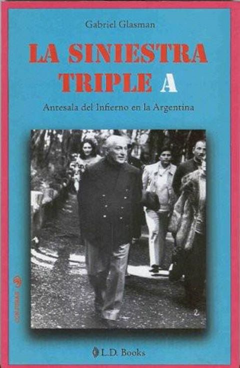 La siniestra Triple A. Antesala del infierno en la Argentina(Kobo/電子書)