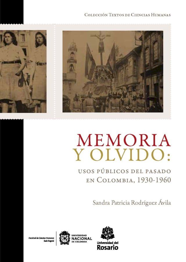  Memoria y olvido: usos p&uacute;blicos del pasado en Colombia, 1930-1960(Kobo/電子書)