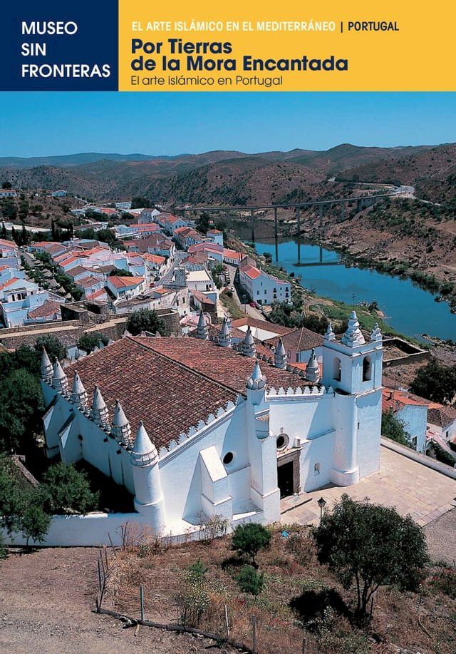  POR TIERRAS DE LA MORA ENCANTADA. El arte isl&aacute;mico en Portugal(Kobo/電子書)