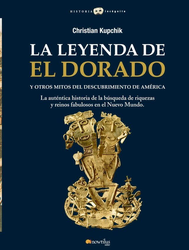  La leyenda de El Dorado y otros mitos del Descubrimiento de Am&eacute;rica(Kobo/電子書)