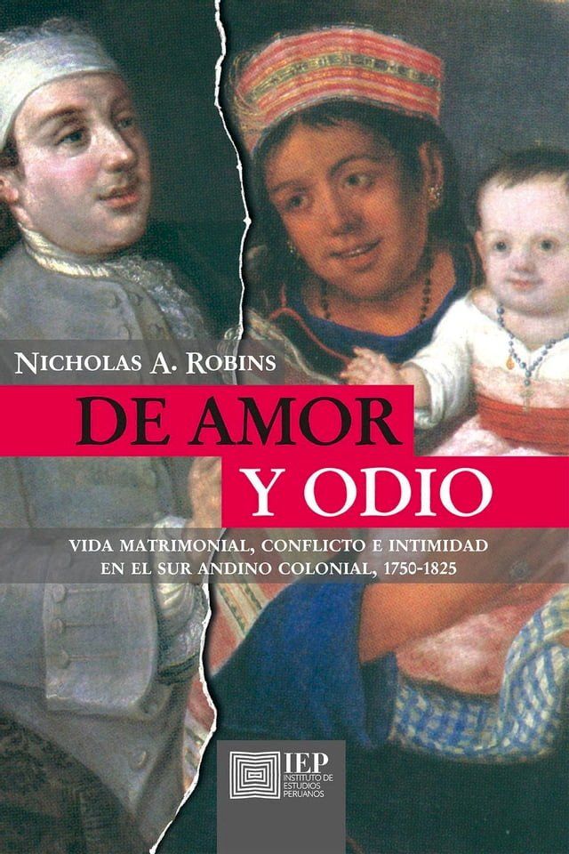  De amor y odio. Vida matrimonial, conflicto e intimidad en el sur andino colonial, 1750 - 1825(Kobo/電子書)