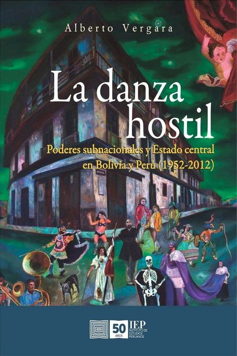 La danza hostil. Poderes subnacionales y estado central en Bolivia y Per&uacute; (1952-2012)(Kobo/電子書)