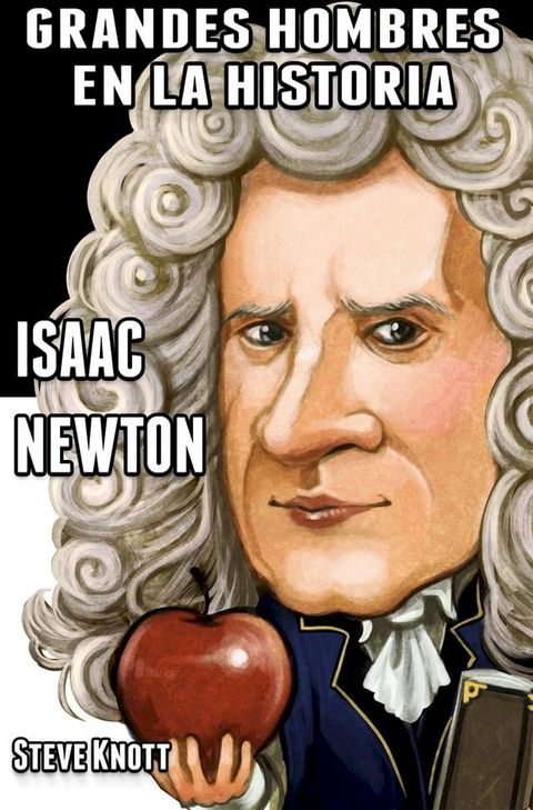 Isaac Newton: Grandes Hombres en la Historia(Kobo/電子書)