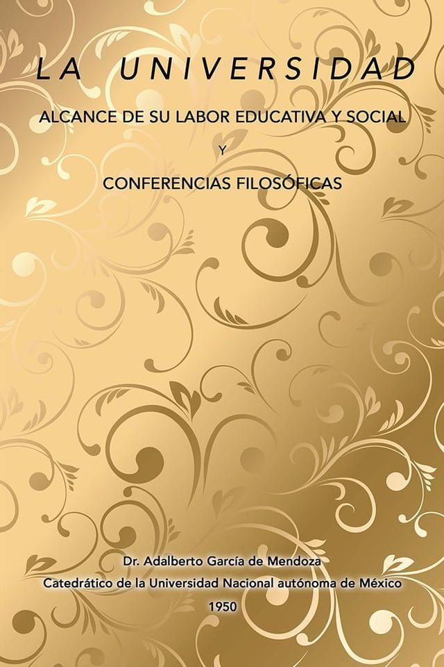  La Universidad Alcance De Su Labor Educativa Y Social Y Conferencias Filos&oacute;ficas(Kobo/電子書)