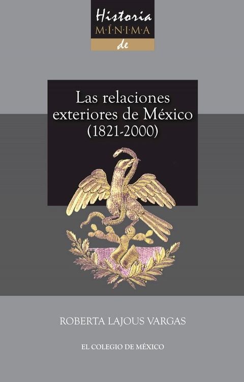 Historia m&iacute;nima de las relaciones exteriores de M&eacute;xico, 1821-2000(Kobo/電子書)