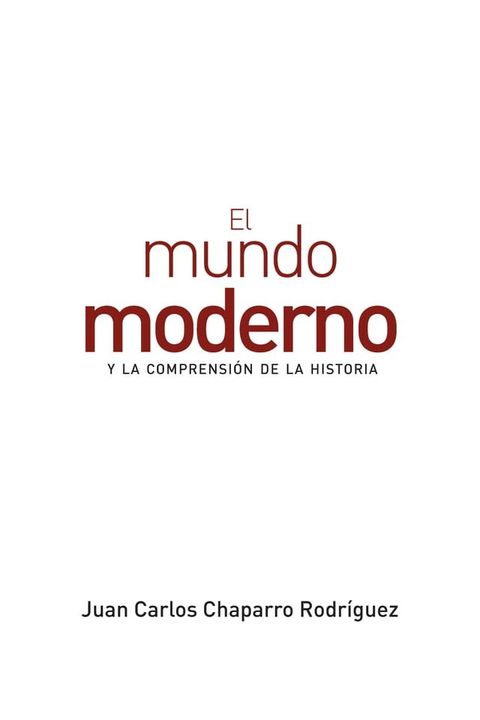 El mundo moderno y la comprensi&oacute;n de la historia(Kobo/電子書)