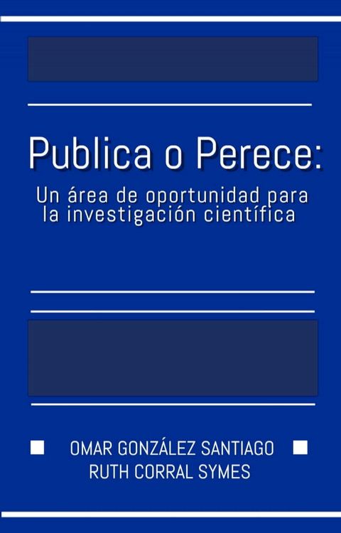 Publica o Perece: Un &aacute;rea de oportunidad para la investigaci&oacute;n cient&iacute;fica(Kobo/電子書)