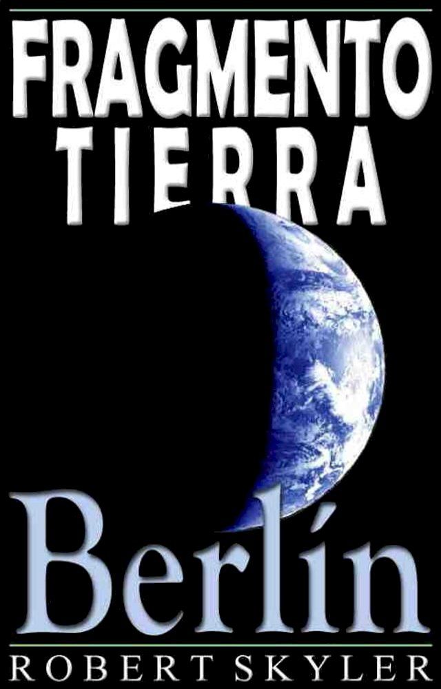  Fragmento Tierra - 004 - Berlín (Español Edición)(Kobo/電子書)