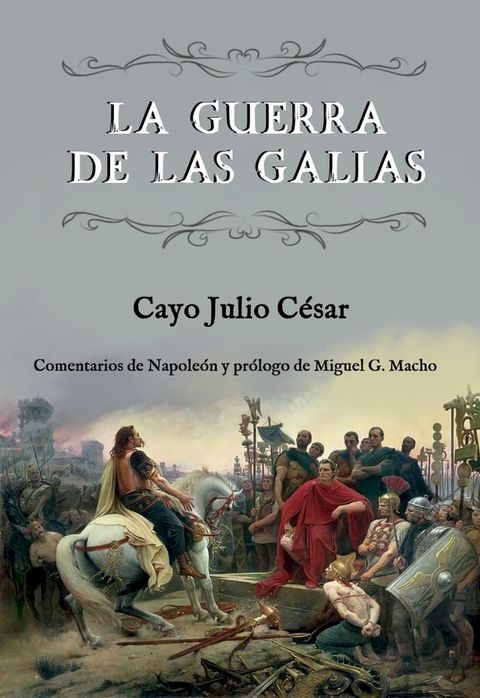 La guerra de las Galias (Comentarios de Napole&oacute;n y pr&oacute;logo de Miguel G. Macho)(Kobo/電子書)