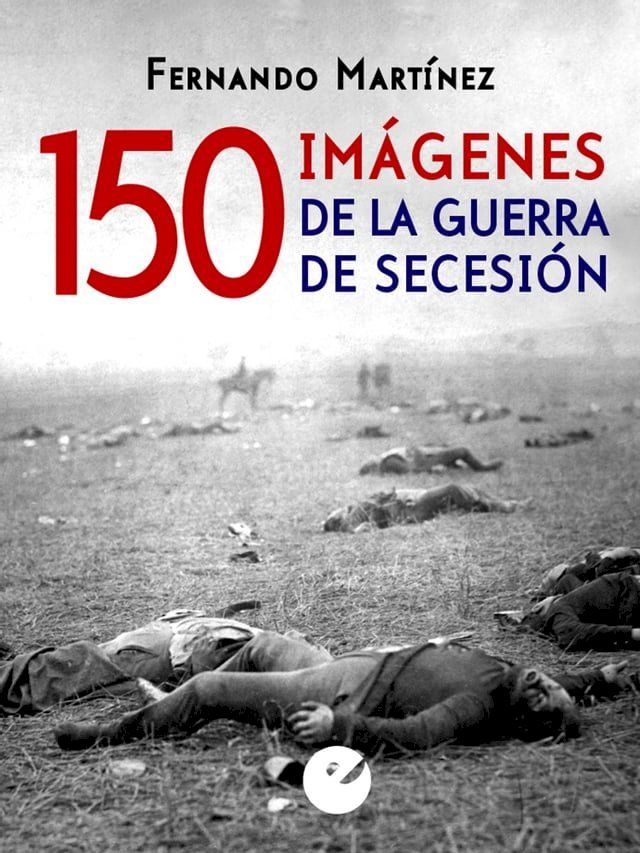  150 imágenes de la guerra de Secesión(Kobo/電子書)