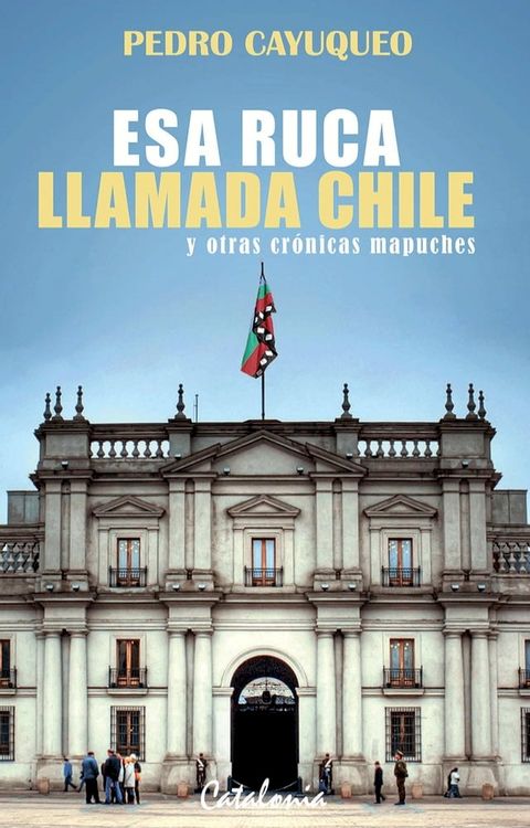 Esa ruca llamada Chile y otras crónicas mapuches(Kobo/電子書)