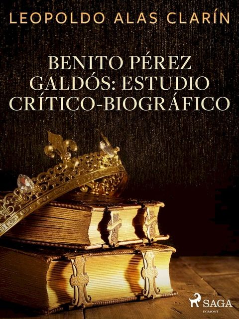 Benito P&eacute;rez Gald&oacute;s: Estudio Cr&iacute;tico-Biogr&aacute;fico(Kobo/電子書)