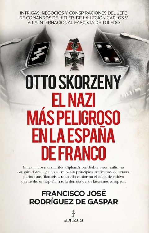 Otto Skorzeny, el nazi m&aacute;s peligroso en la Espa&ntilde;a de Franco(Kobo/電子書)