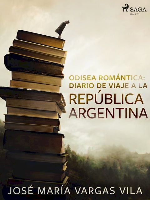 Odisea rom&aacute;ntica: diario de viaje a la Rep&uacute;blica Argentina(Kobo/電子書)