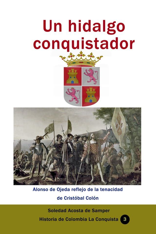  Un hidalgo conquistador Alonso de Ojeda reflejo de la tenacidad de Crist&oacute;bal Col&oacute;n(Kobo/電子書)