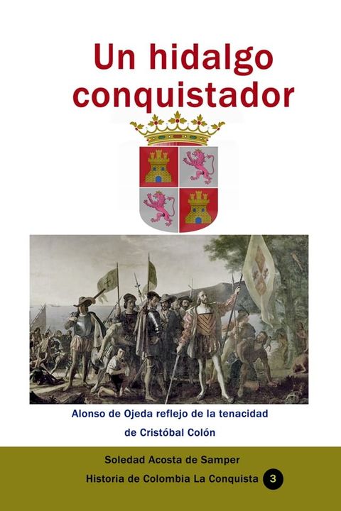 Un hidalgo conquistador Alonso de Ojeda reflejo de la tenacidad de Crist&oacute;bal Col&oacute;n(Kobo/電子書)