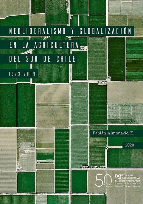 Neoliberalismo y globalizaci&oacute;n en la agricultura del sur de Chile, 1973-2019(Kobo/電子書)