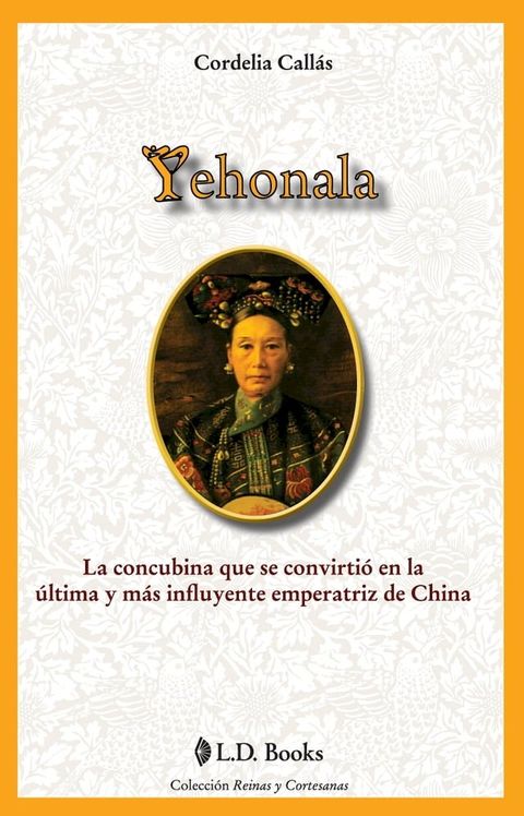 Yehonala. La concubina que se convirtio en la ultima y más influyente emperatriz de China(Kobo/電子書)