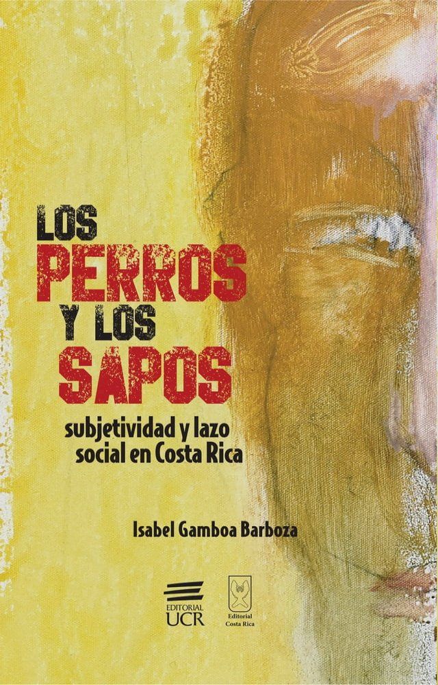  Los perros y los sapos: subjetividad y lazo social en Costa Rica(Kobo/電子書)