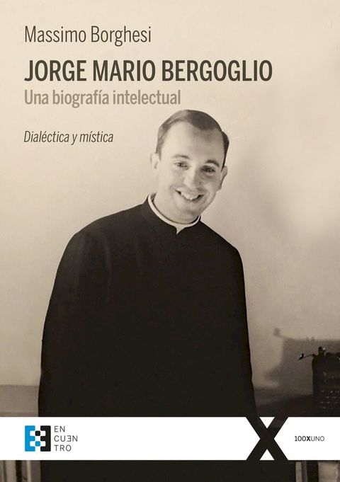 Jorge Mario Bergoglio: Una biografía intelectual(Kobo/電子書)