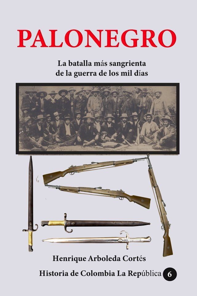  Palonegro La batalla más sangrienta de la guerra de los mil días(Kobo/電子書)