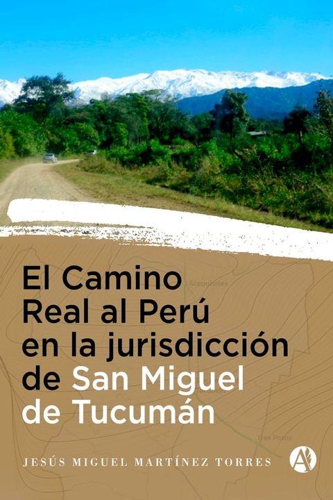 El Camino Real al Per&uacute; en la Jurisdicci&oacute;n de San Miguel de Tucum&aacute;n(Kobo/電子書)