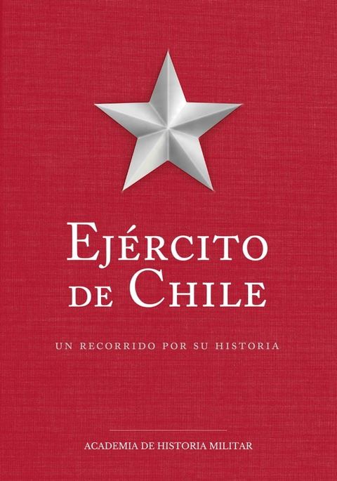 Ej&eacute;rcito de Chile, un recorrido por su historia(Kobo/電子書)