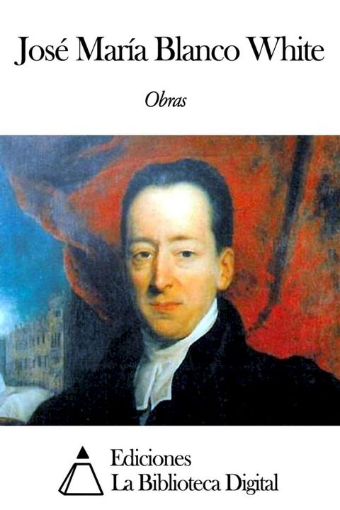 Obras de Jos&eacute; Mar&iacute;a Blanco White(Kobo/電子書)