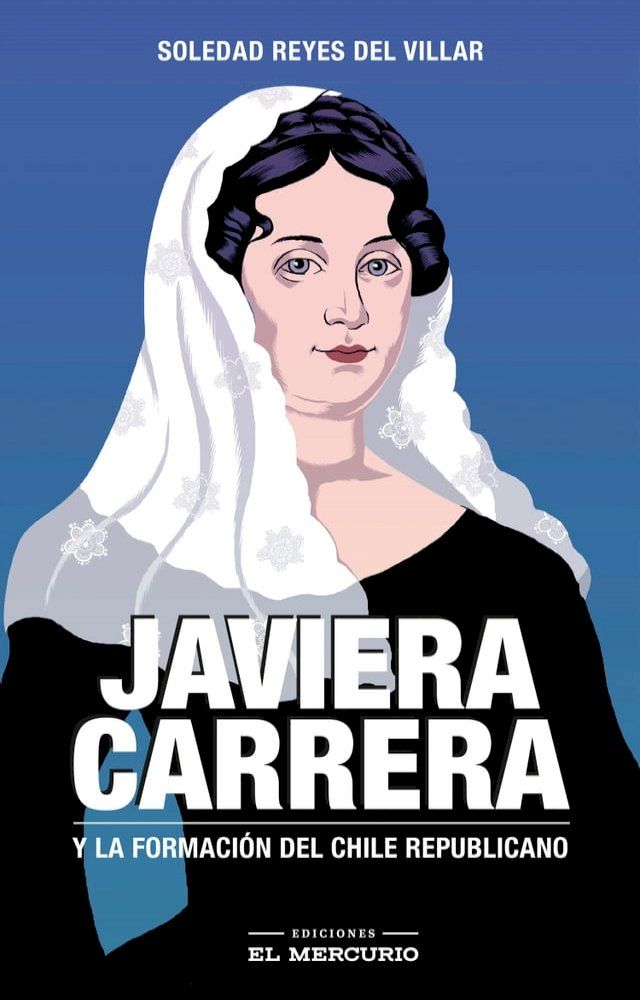  Javiera Carrera. Y la formaci&oacute;n del Chile republicano(Kobo/電子書)