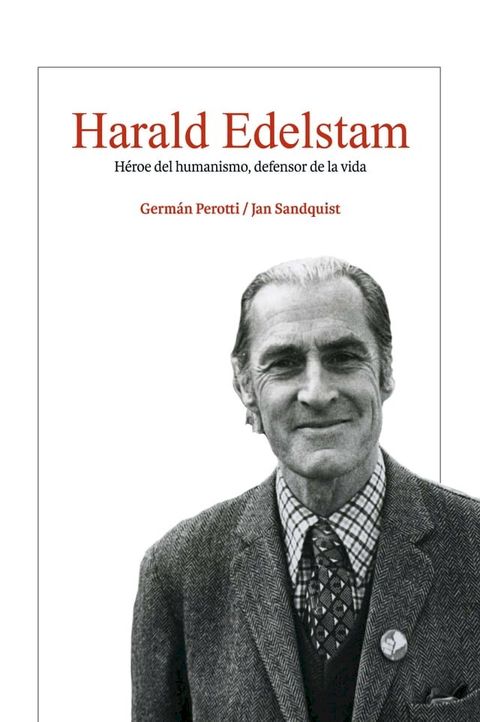 Harald Edelstam, H&eacute;roe del humanismo, defensor de la vida(Kobo/電子書)